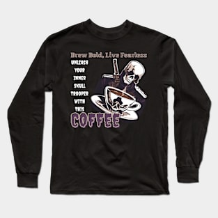 Brew Bold, Live Fearless: Unleash Your Inner Skull Trooper with This Coffee (Motivational Quote) Long Sleeve T-Shirt